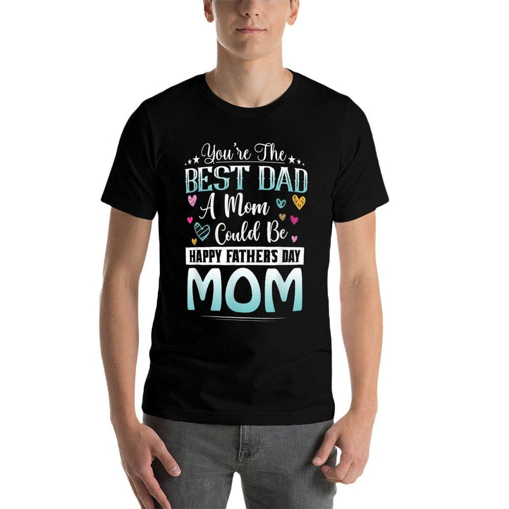 You Are Best Dad A Mom Could Be Happy Fathers Day  Soft T-Shirt