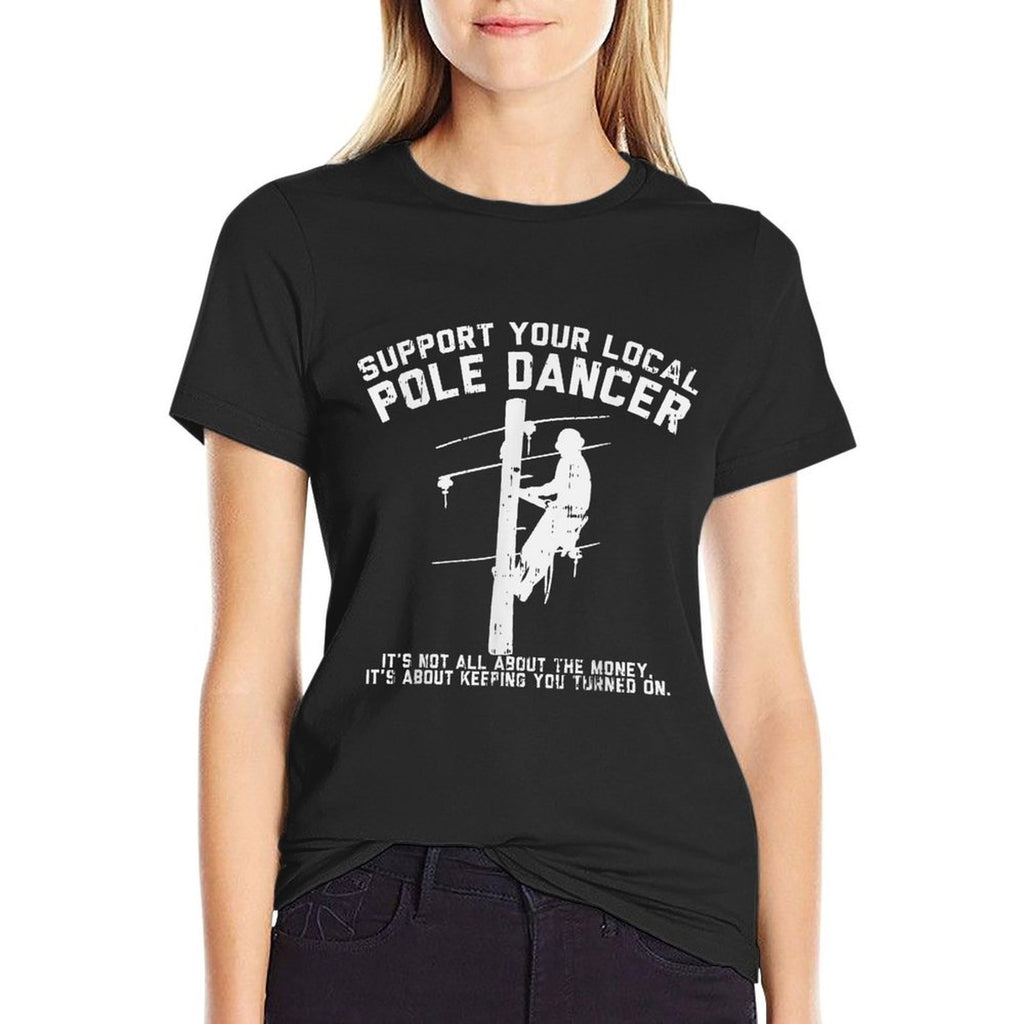 Support Local Pole Dancer Funny Electrician Lineman Gift  Easy-care T-Shirt