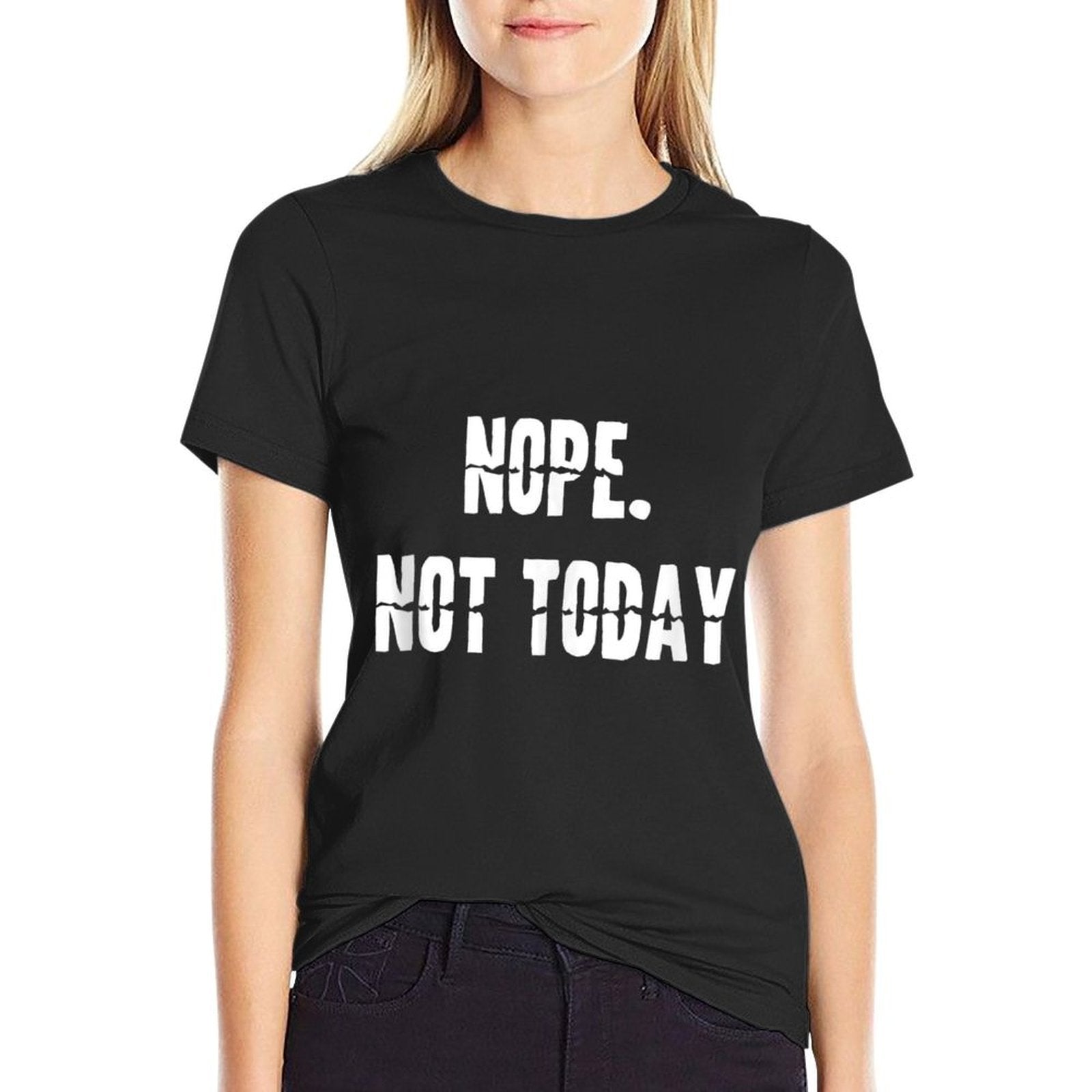 Nope Not Today  Fade-proof Color T-Shirt