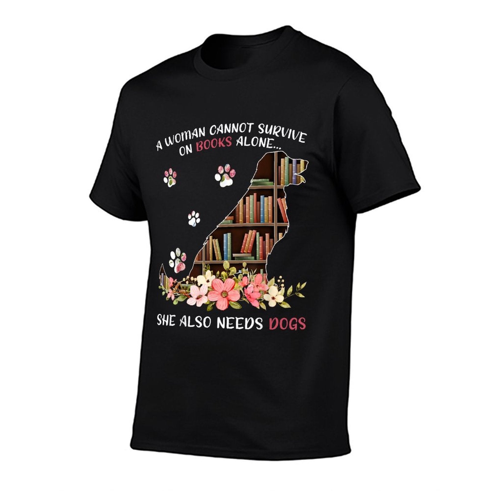 A Woman Cannot Survive On Books Alone She Also Needs Dogs  Versatile T-Shirt