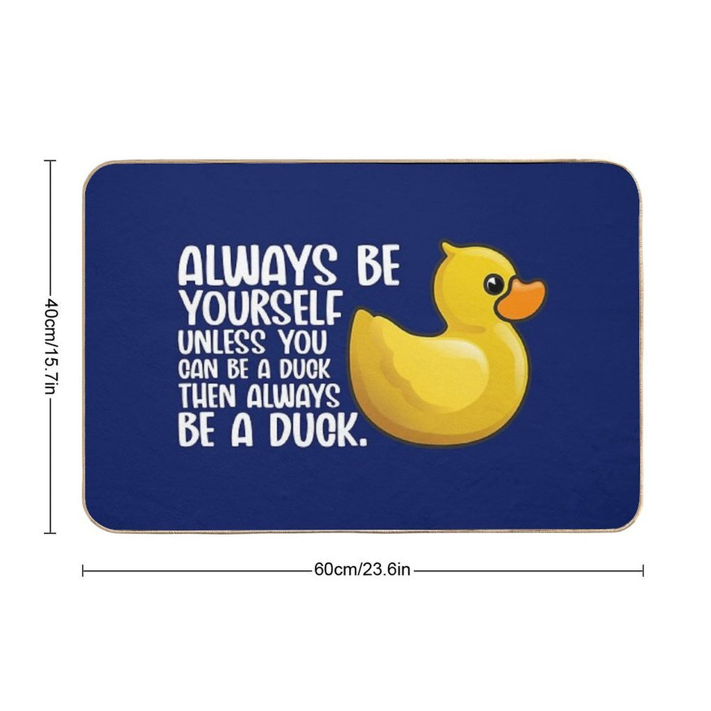 Duck Funny Always Be Yourself Unless You Can Be A Duck For Duck Lover Cute Yellow Toy Duck  Easy Maintenance Bath Mat