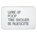 Funny Shower Curtains - Wake Up Poop Take Shower Be Awesome  Anti-Trip Bath Mat