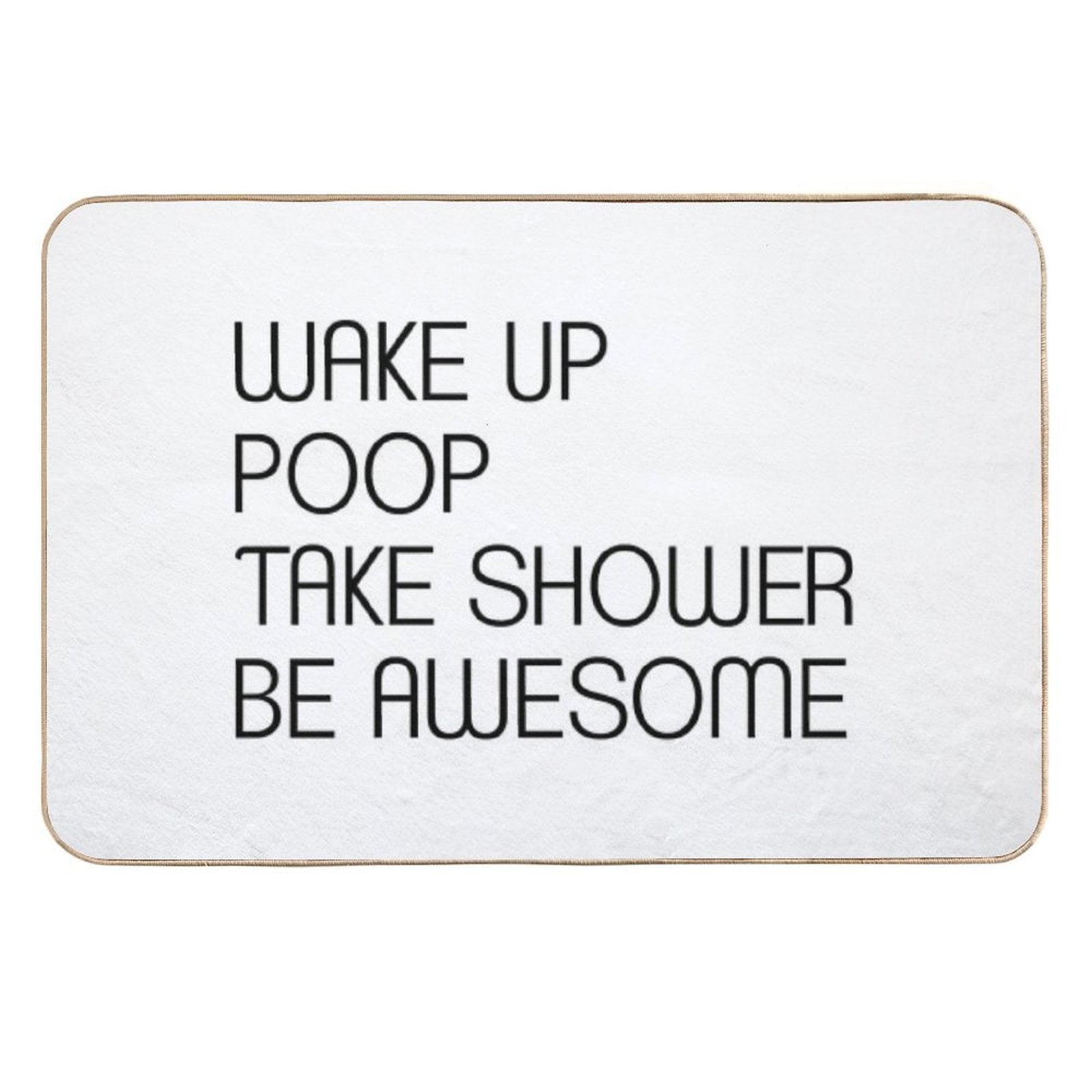 Funny Shower Curtains - Wake Up Poop Take Shower Be Awesome  Anti-Trip Bath Mat