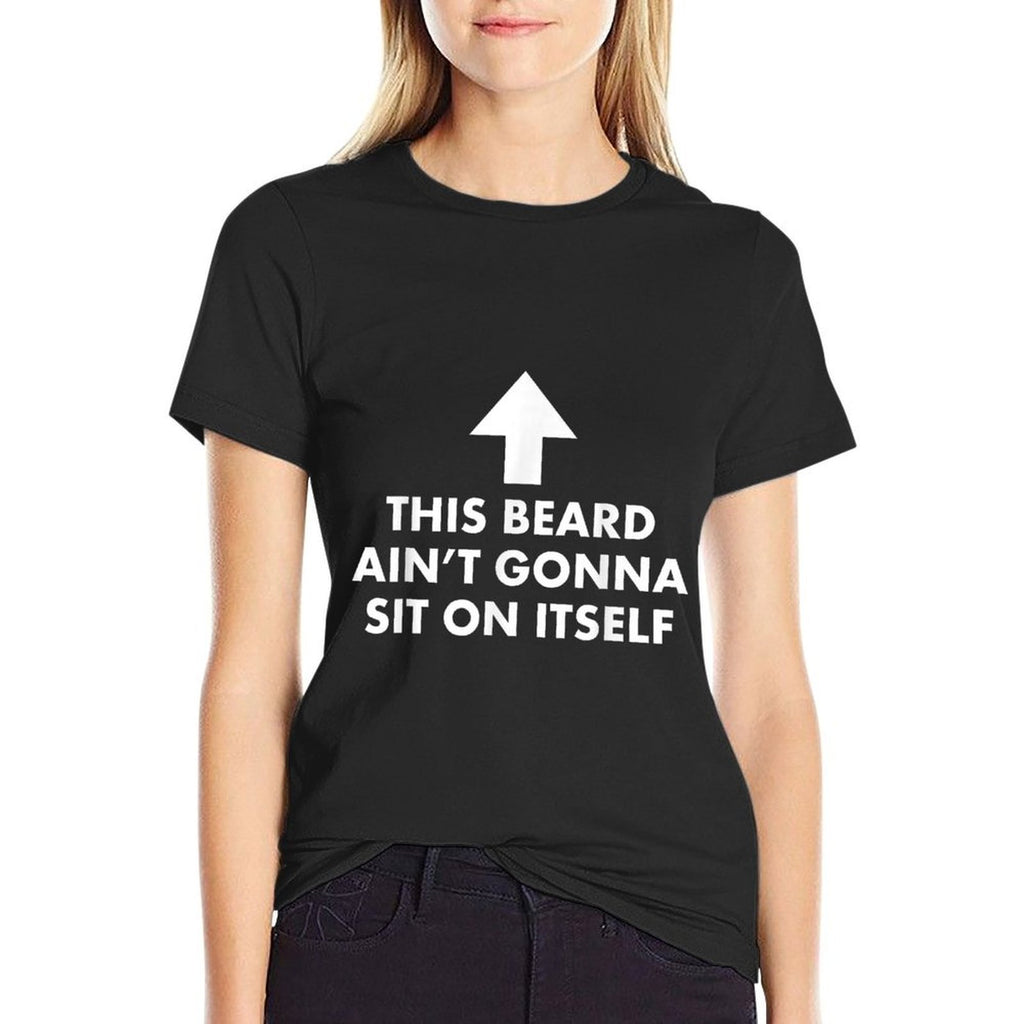 Funny This Beard Aint Gonna Sit on Itself Gift  Tagless Design T-Shirt