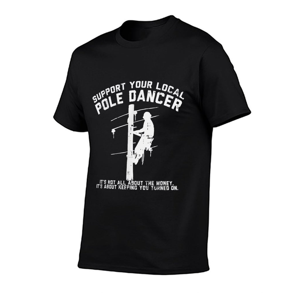 Support Local Pole Dancer Funny Electrician Lineman Gift  Easy-care T-Shirt