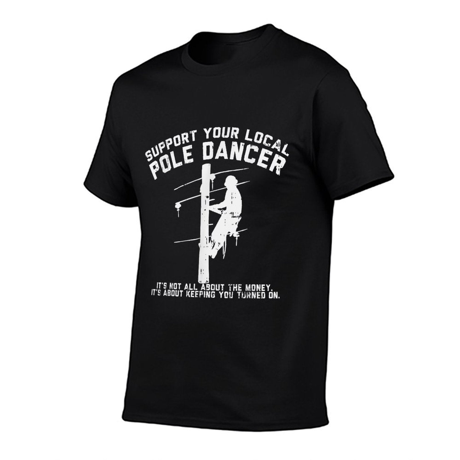 Support Local Pole Dancer Funny Electrician Lineman Gift  Easy-care T-Shirt