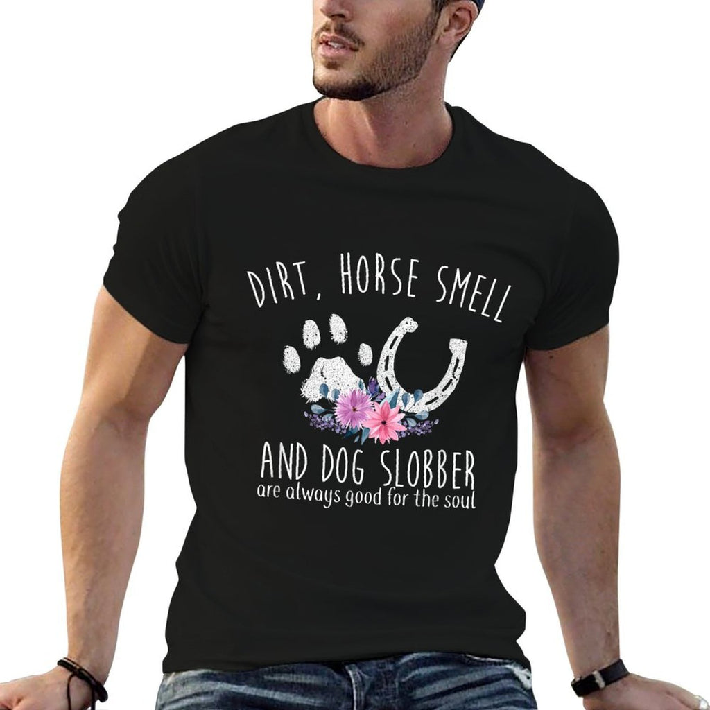 Dirt Horse Smell And Dog Slobber Horse Lover  Breathable T-Shirt