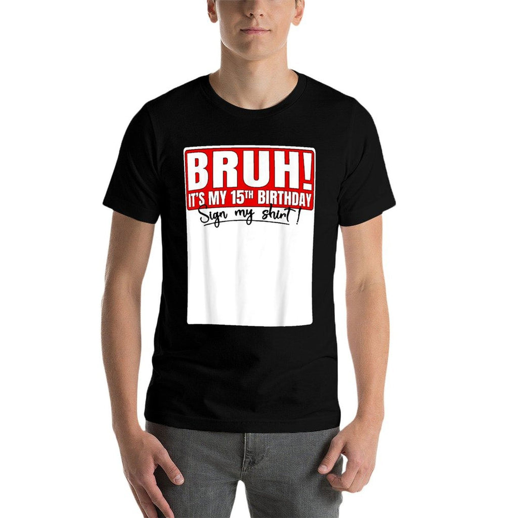 Funny Bruh It's My 15th Birthday 15 Years Old Sign My  Relaxed-fit T-Shirt