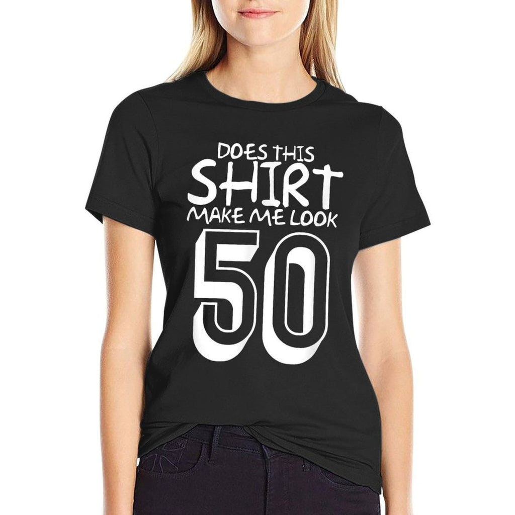 Funny 50th Birthday Gift Does This Make Me Look 50  Cotton T-Shirt