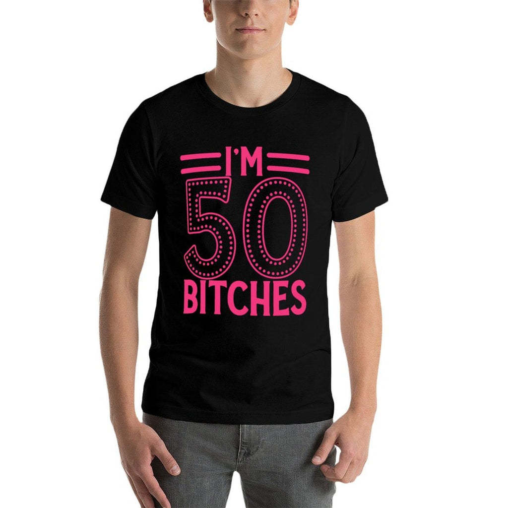 I'm 50 Bitches Women 50th Birthday 50 Years Old Birthday  Moisture-wicking T-Shirt