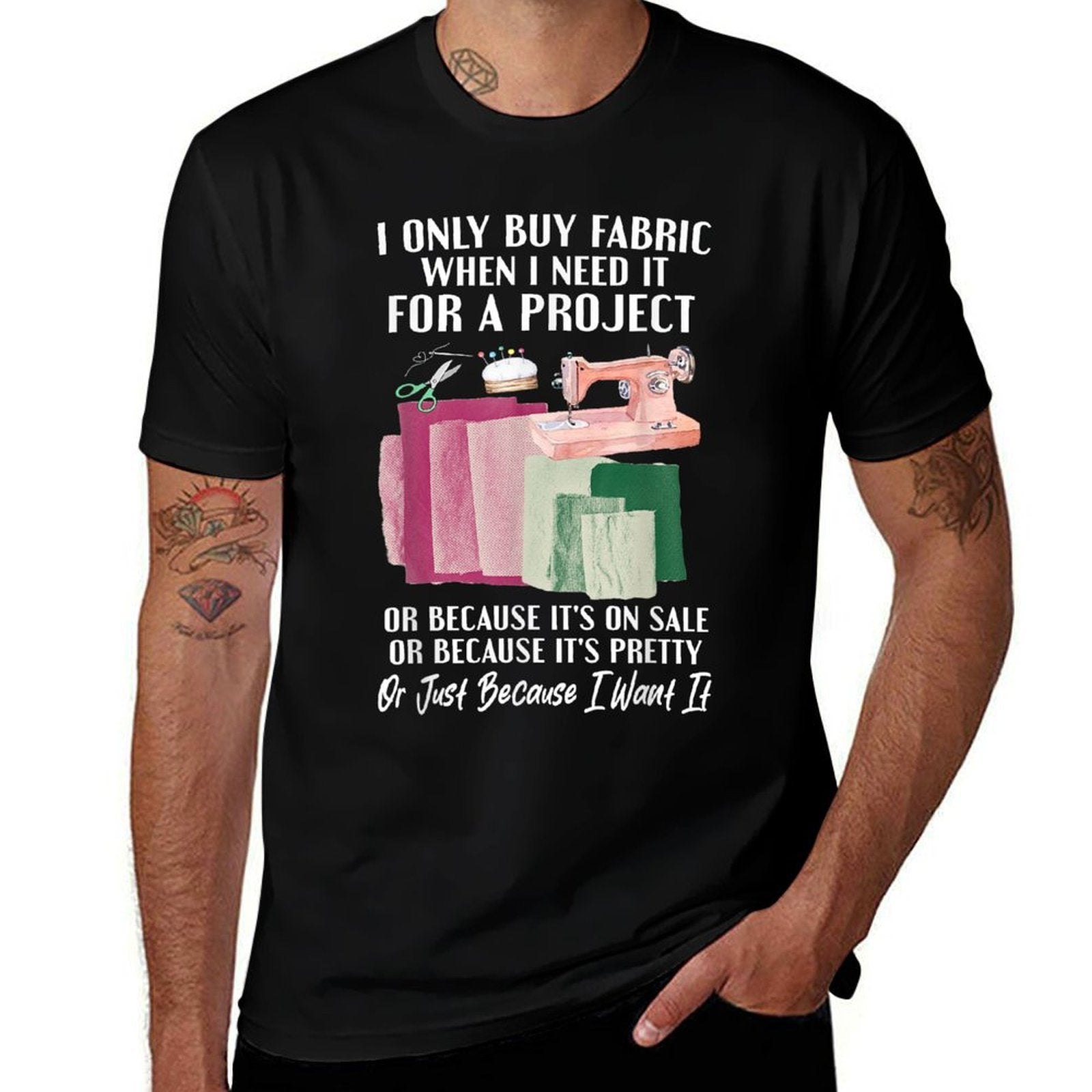 I Only Buy Fabric When I Need It For Project Quilting Sewing  Trendy Pattern T-Shirt