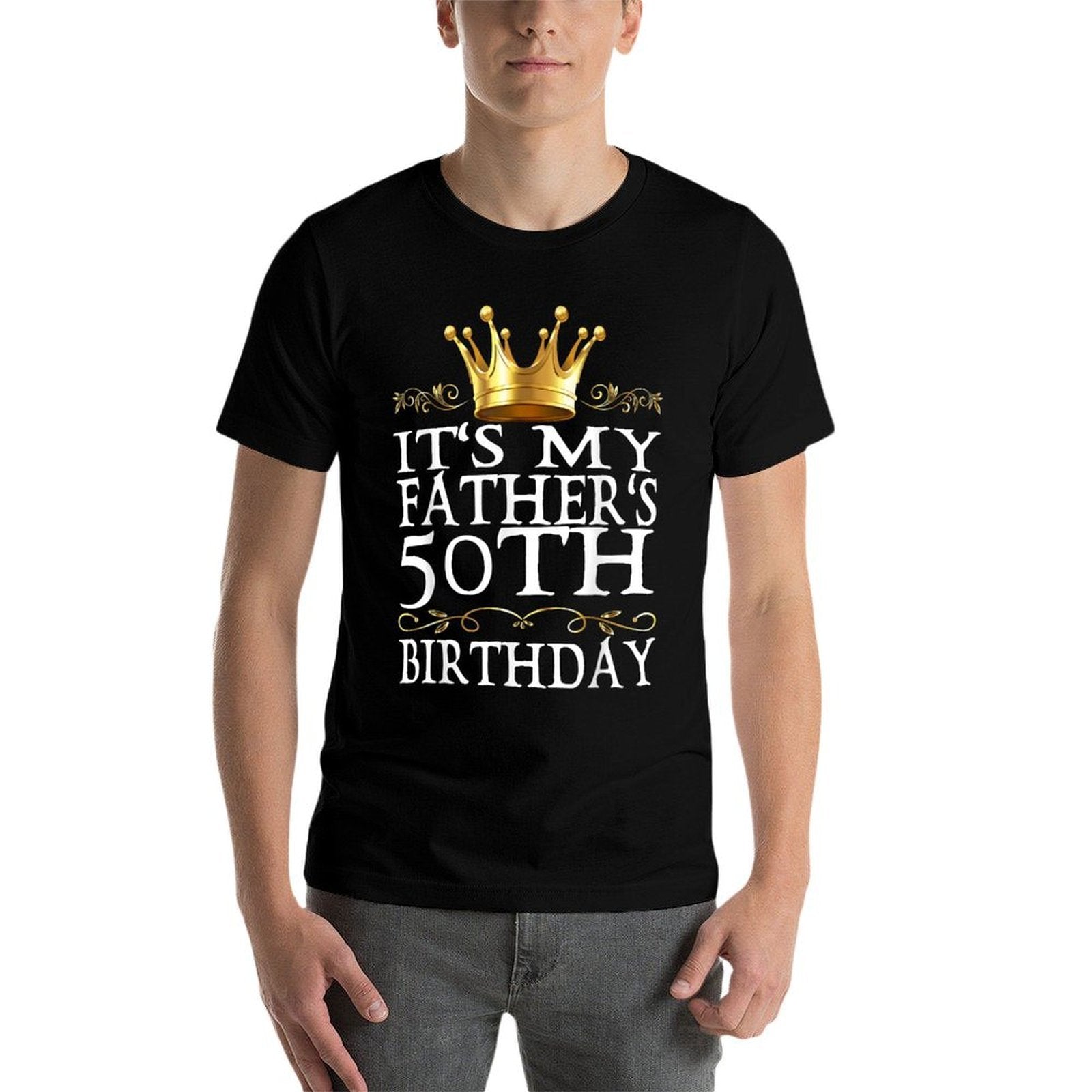 It's My Father's 50th Birthday Crown King 50th Birthday  Fade-proof Color T-Shirt