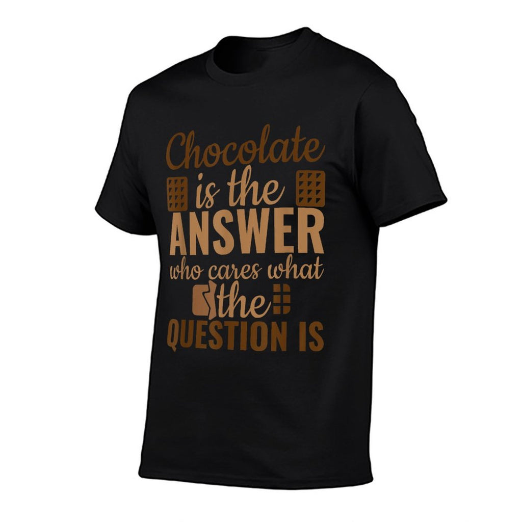 Chocolate Is Answer Who Cares What The Question Is  Moisture-wicking T-Shirt