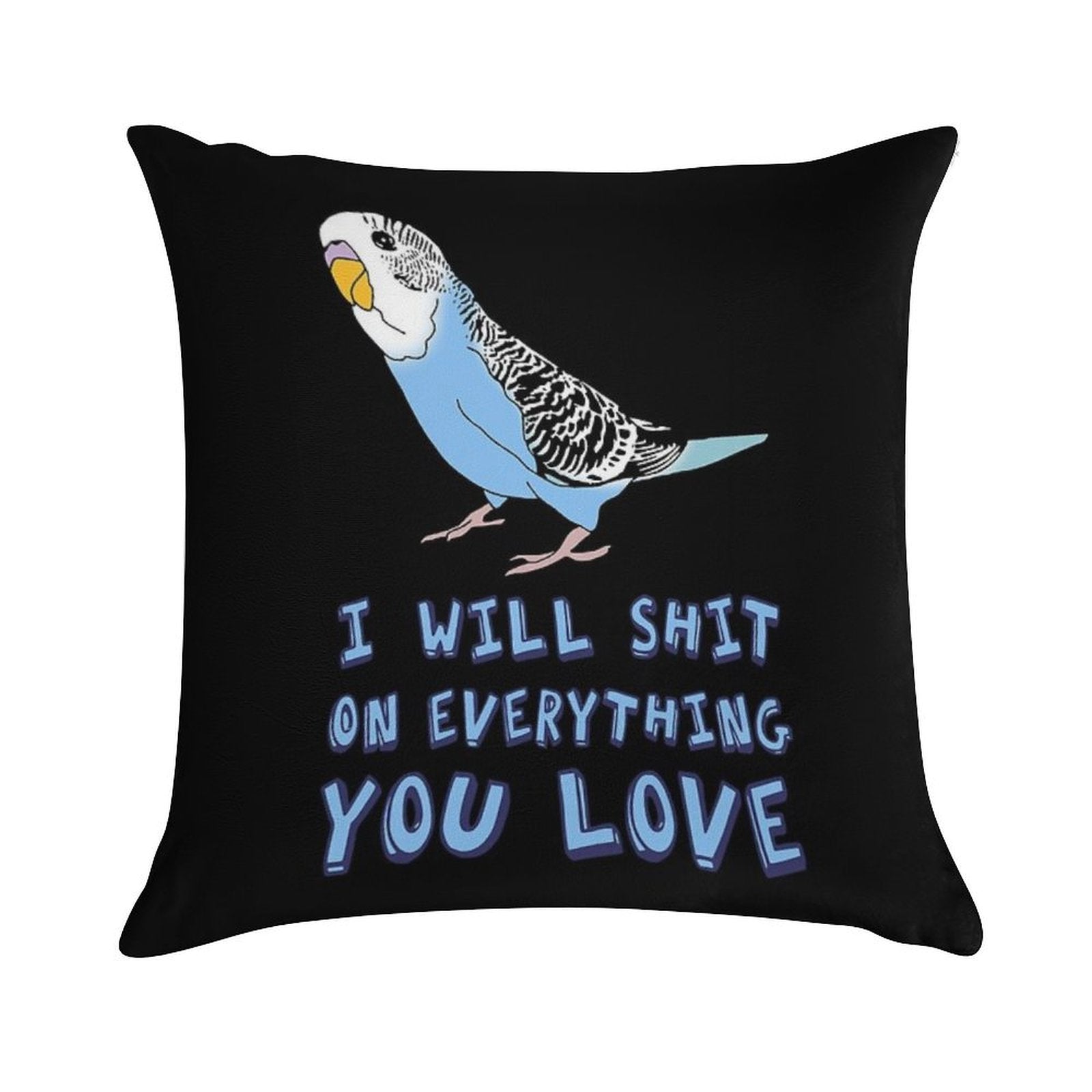 I Will Shit on Everything You Love - Blue Budgie Soft Durable Construction Throw Pillow