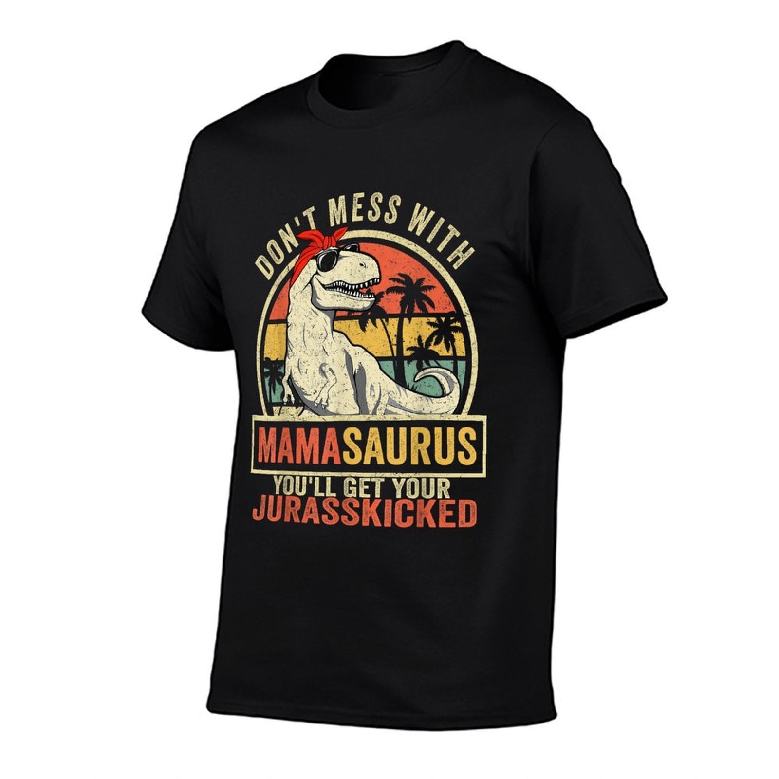 Dont Mess With Mamasaurus Youll Get Jurasskicked Mothers Day  Slim-fit Cut T-Shirt