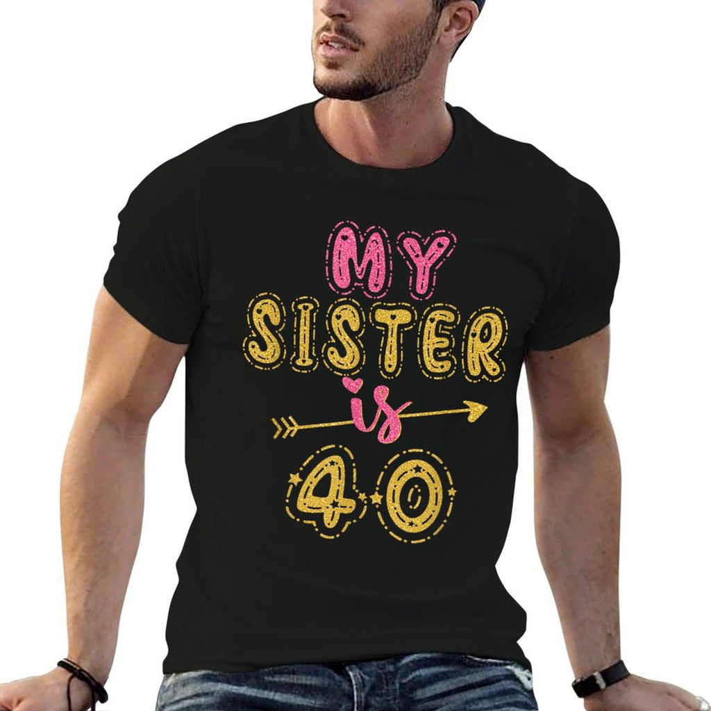 My Sister Is 40 Years Old 40th Birthday Idea For Her  Cotton T-Shirt