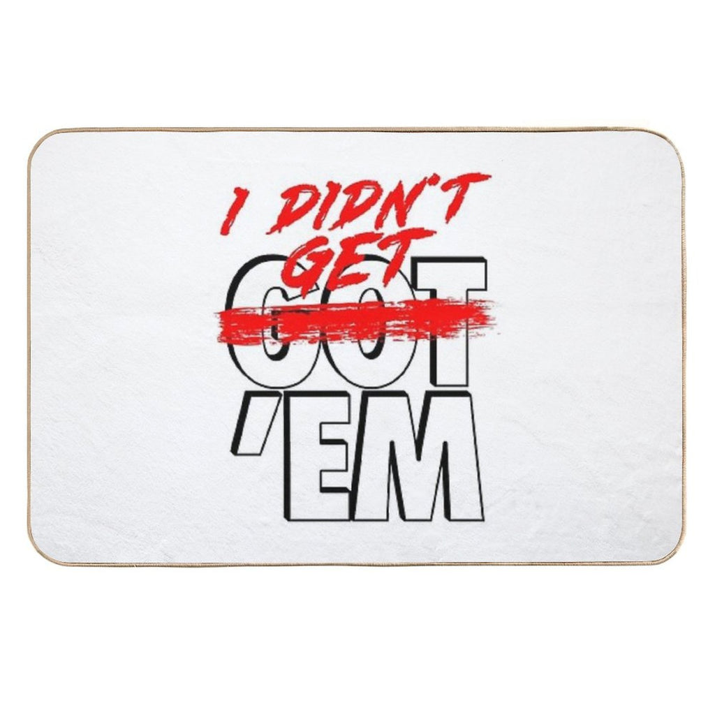 I Didn't Get Em  Fade-Resistant Bath Mat
