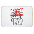 I Didn't Get Em  Fade-Resistant Bath Mat