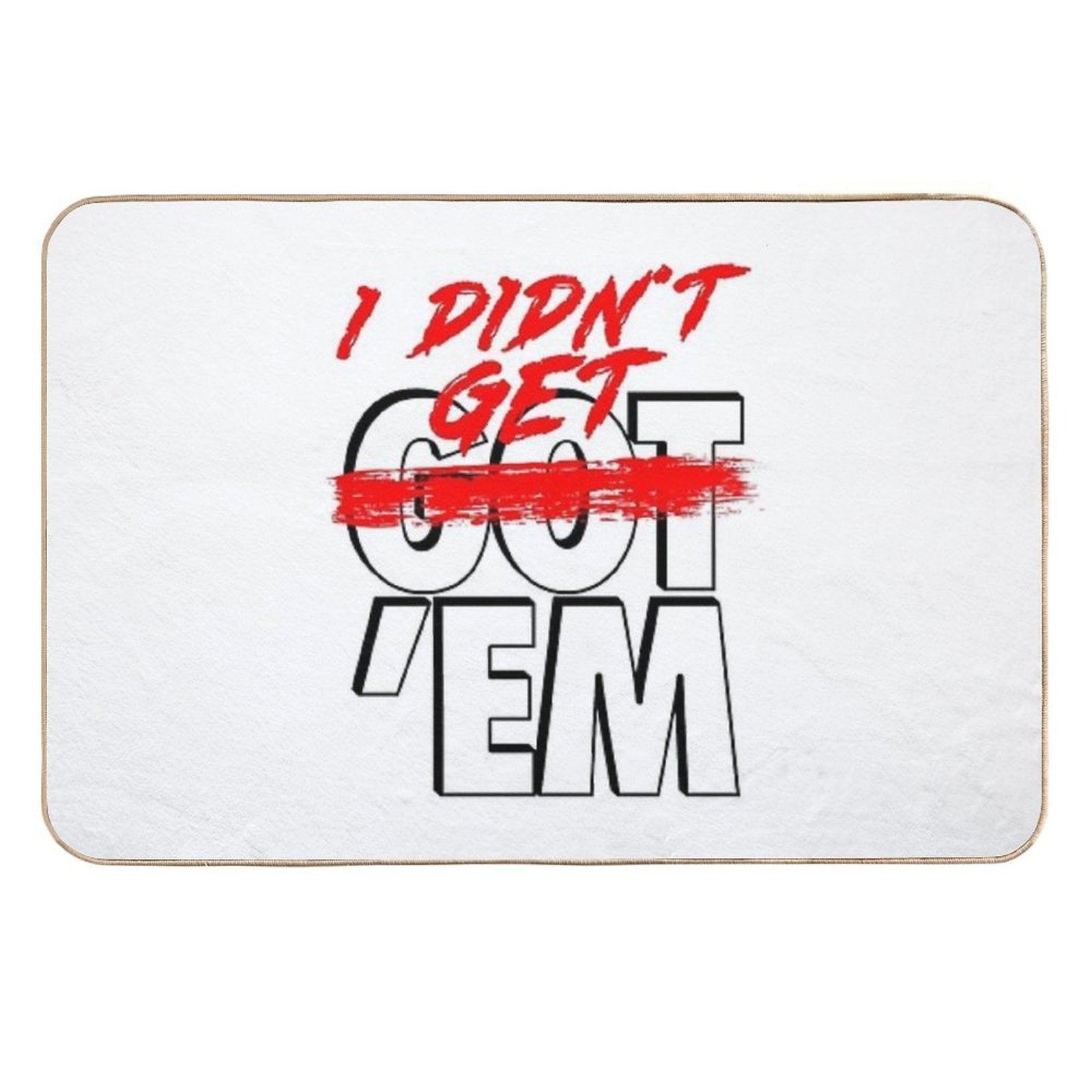 I Didn't Get Em  Fade-Resistant Bath Mat
