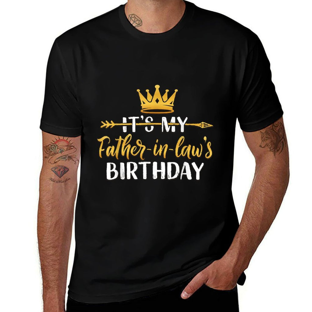 It's My Father-In-Law's Birthday Party Idea For Him Comfortable T-Shirt