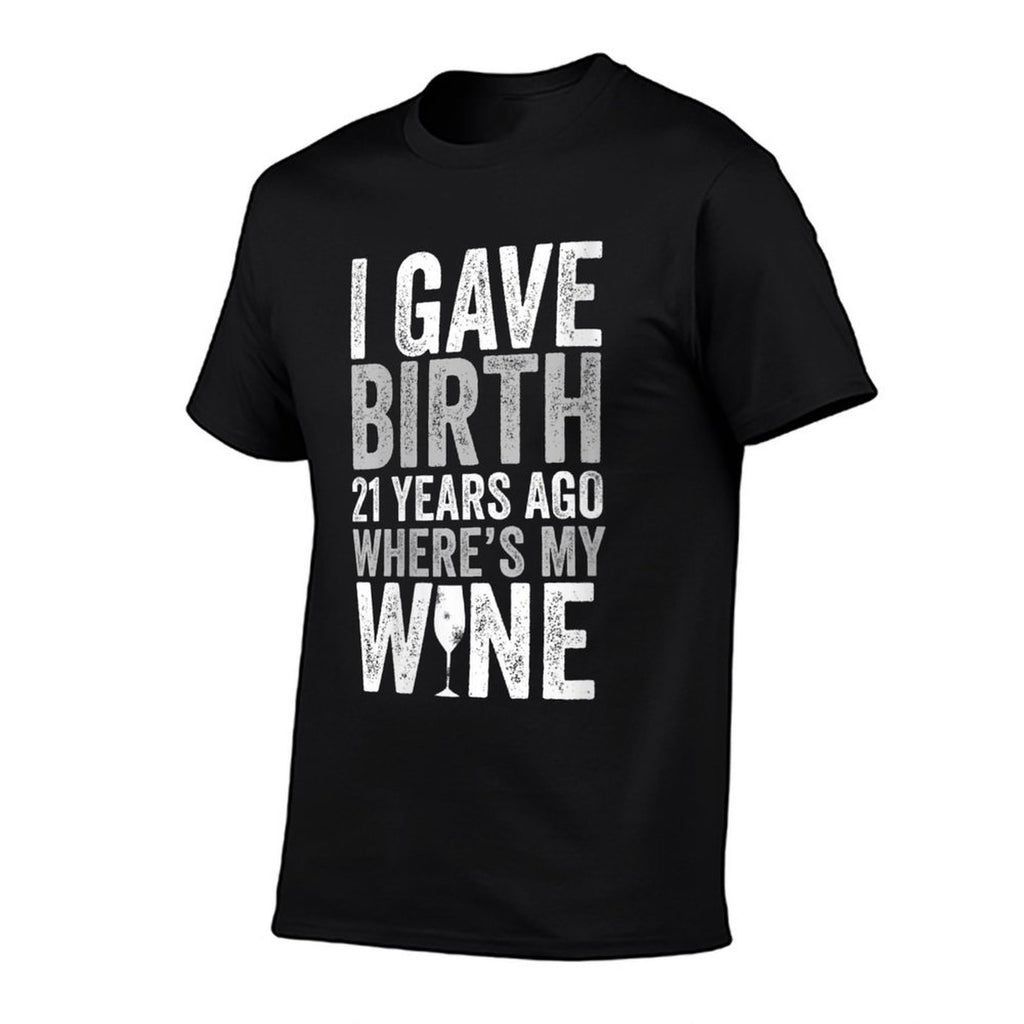Womens I Gave Birth 21 Years Ago Where's My Wine 21st Birthday  Odor-resistant T-Shirt