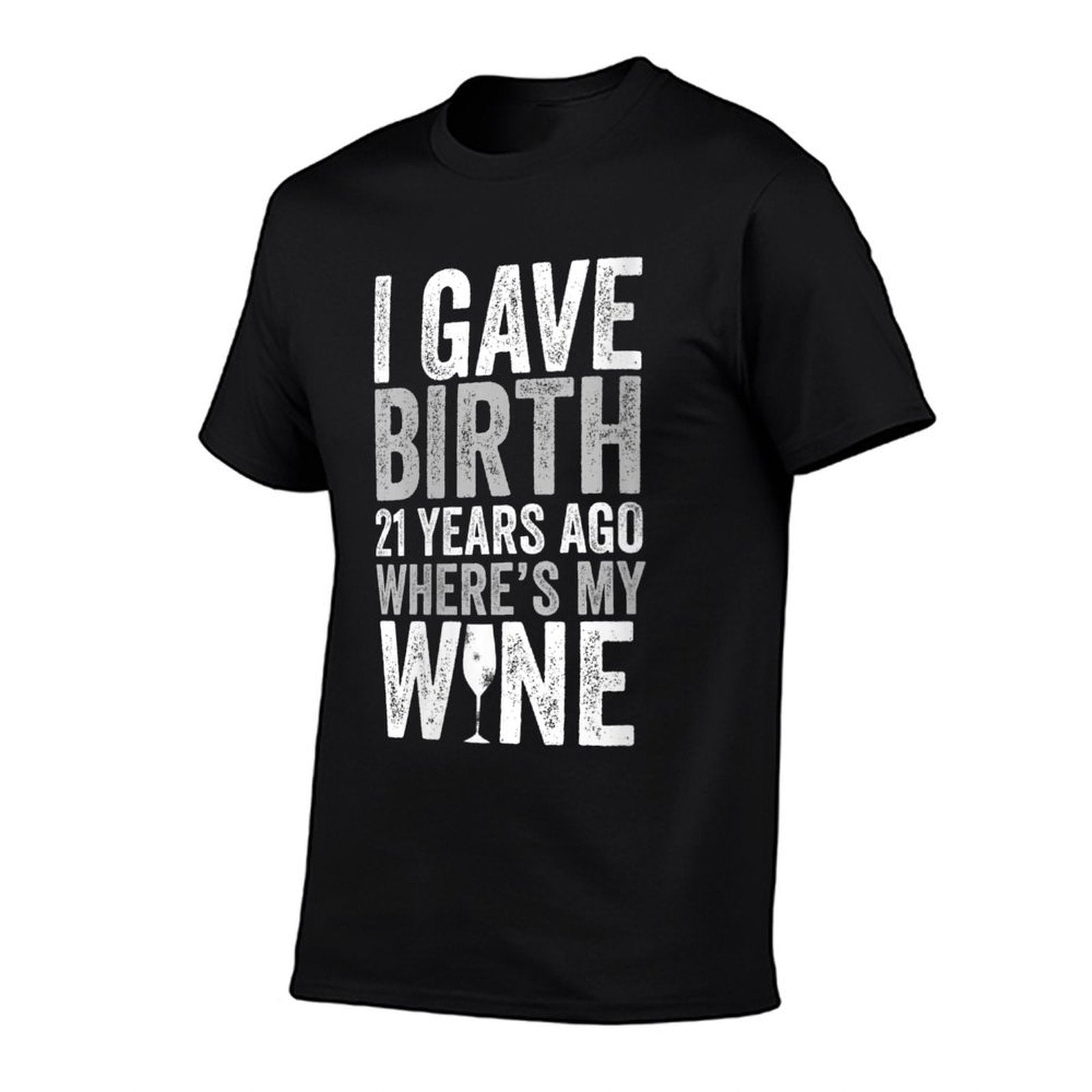 Womens I Gave Birth 21 Years Ago Where's My Wine 21st Birthday  Odor-resistant T-Shirt