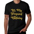 It's My Pregnant Birthday Funny  High-quality Stitching T-Shirt