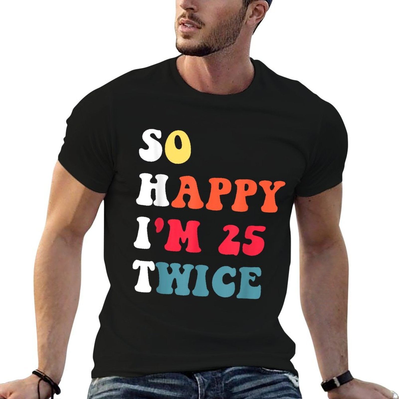 Humor So Happy I'm 25 Twice Funny 50th Birthday  Versatile T-Shirt