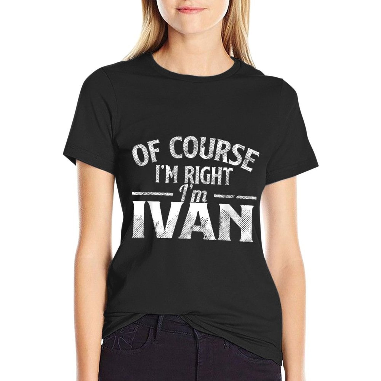 Funny Name Ivan Of Course I'M Right I'M Ivan  Wrinkle-resistant T-Shirt