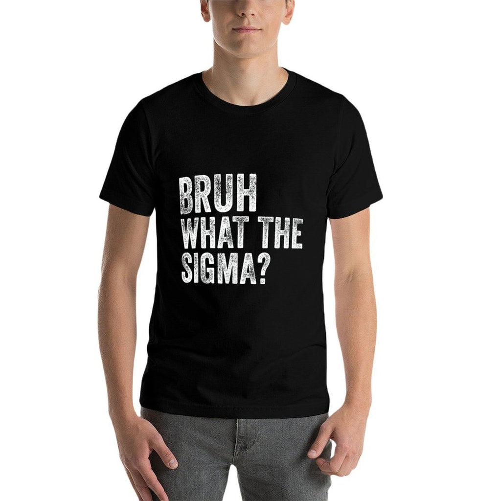 What The Sigma Bruh Funny Saying Adult Sarcastic Meme Quote  Slim-fit Cut T-Shirt