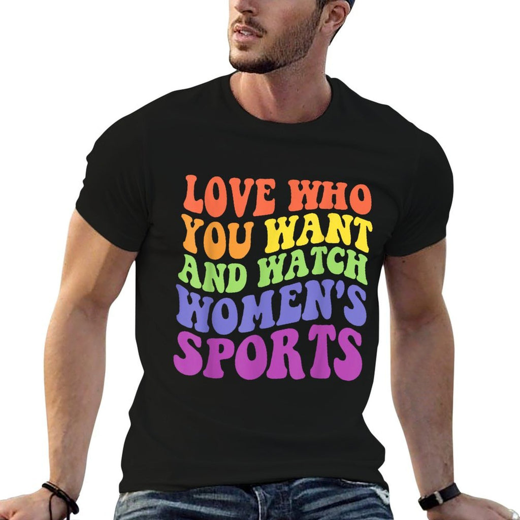 Love Who You Want And Watch Womens Sports Quote  Graphic-printed T-Shirt