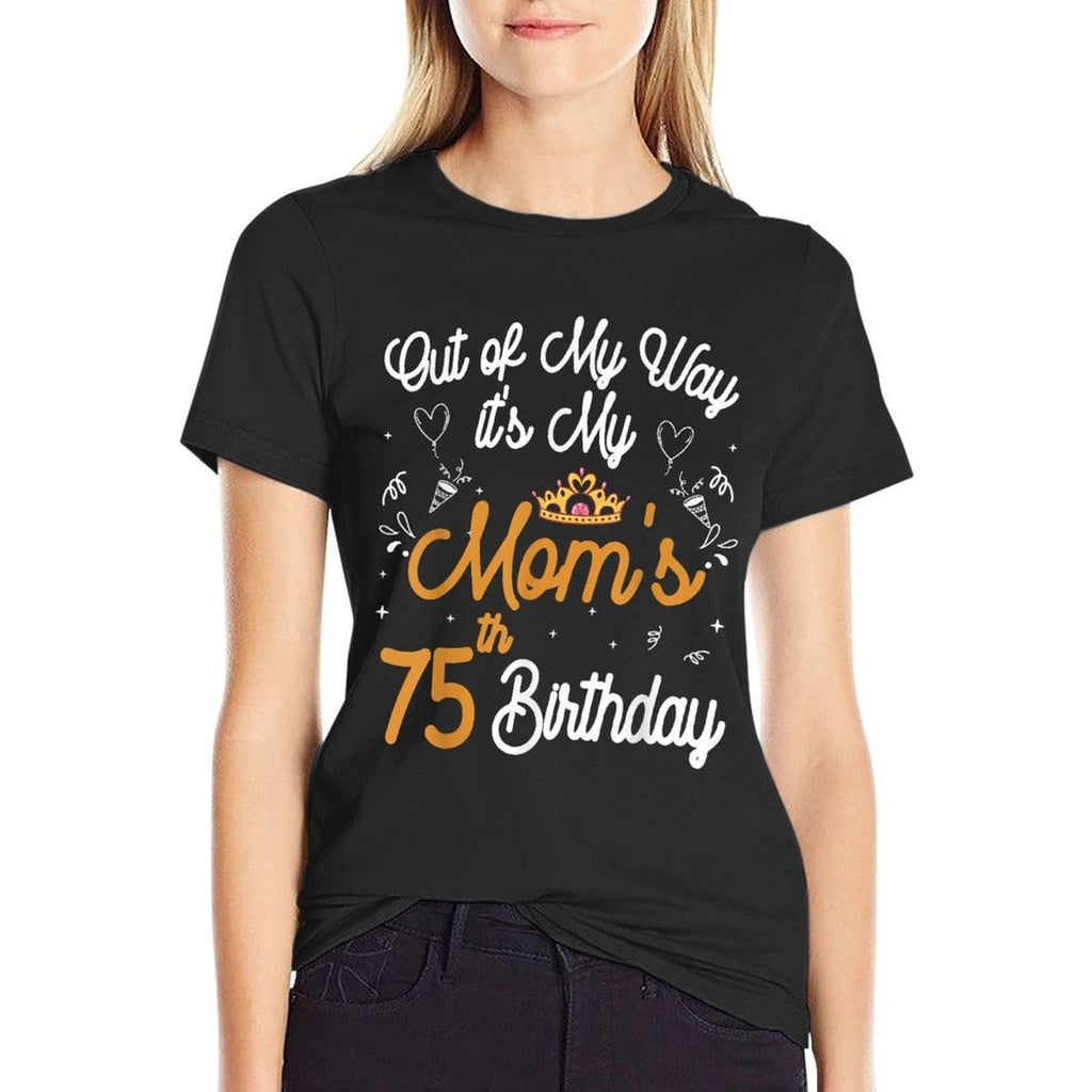 Queen Mom Birthday Out of My Way It's My Mom's 75th Birthday Comfortable T-Shirt