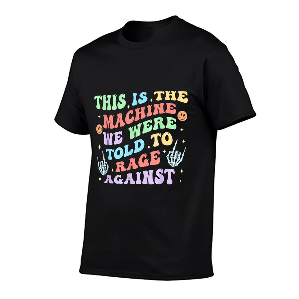 This Is The-Machine We Were Told To Rage Against Quote  Odor-resistant T-Shirt