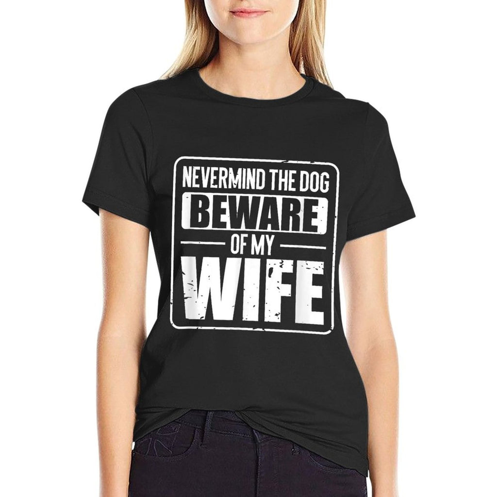 Nevermind The Dog Beware of My Wife  Classic T-Shirt