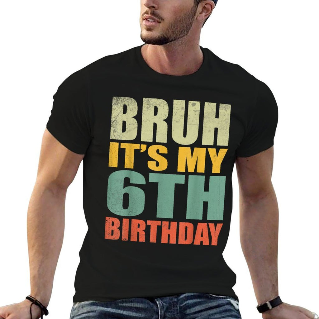 Bruh It's My 6th Birthday 6th Year Old 6 Birthday Vintage  High-quality Stitching T-Shirt
