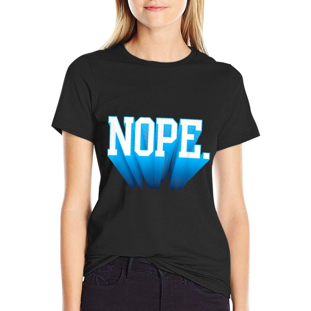 NOPE.  Soft Touch  High-quality Stitching T-Shirt