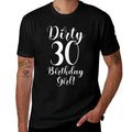 30th Birthday Gifts Women Dirty 30 Birthday Girl!  Tagless Design T-Shirt