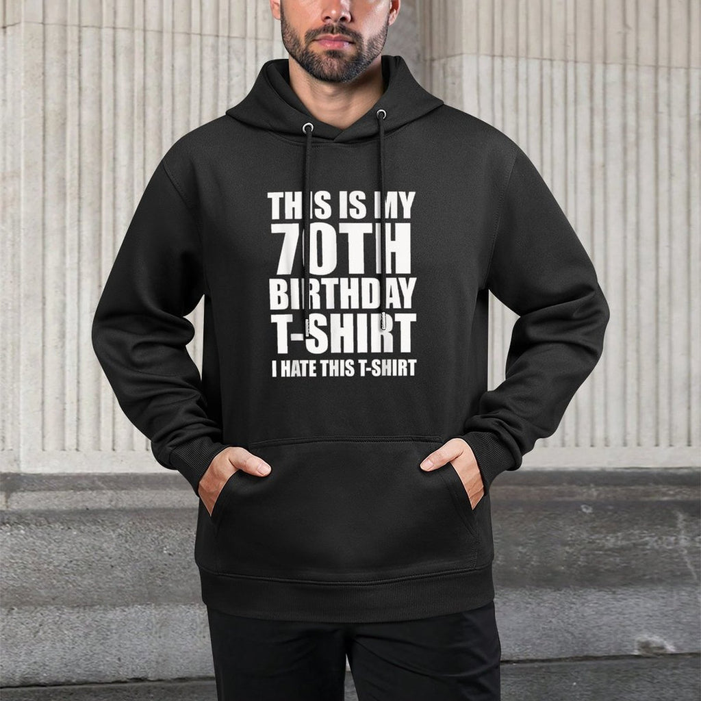 This Is My 70th Birthday, I Hate This Shape Retention Hoodie