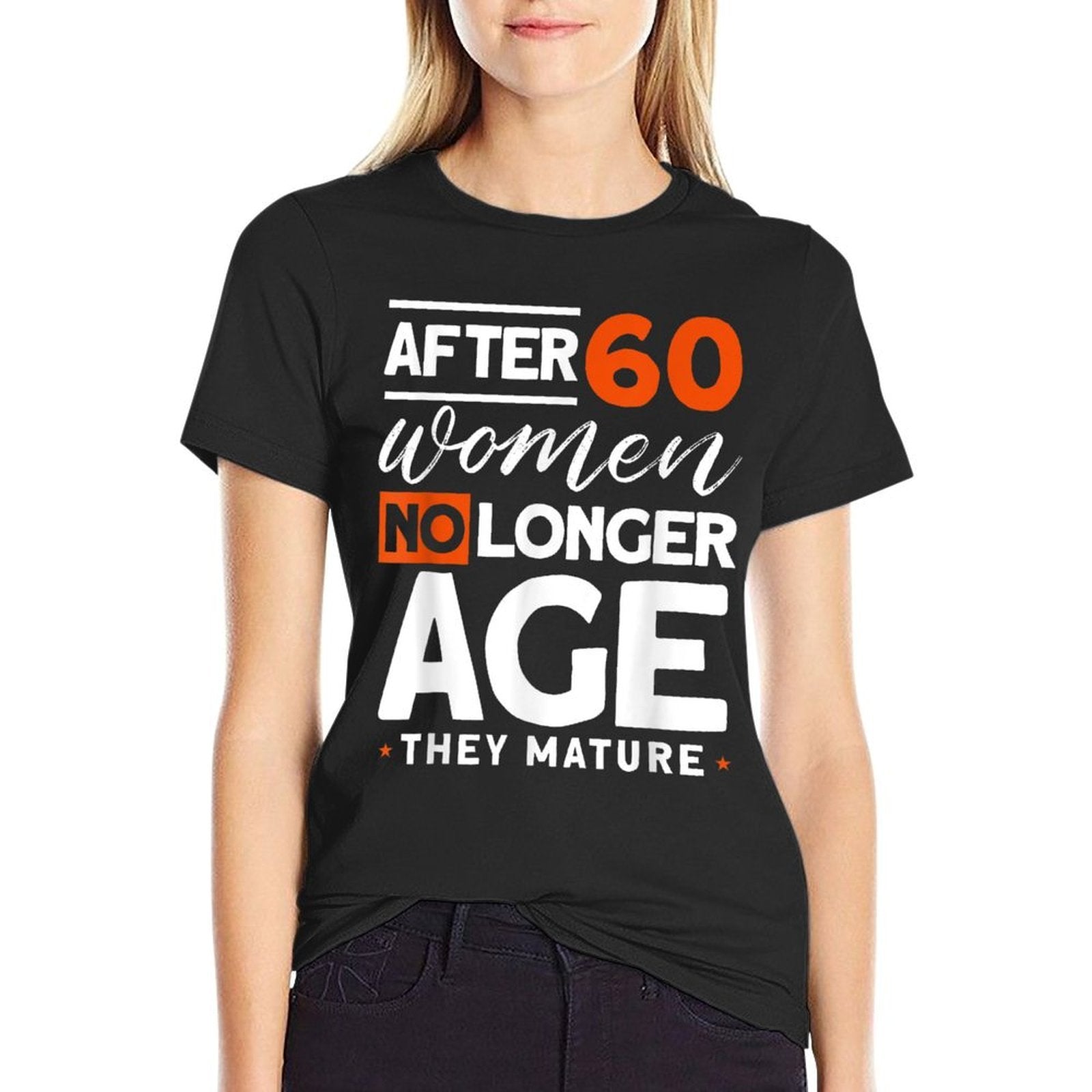 After 60 Women No Longer Age They Mature - Fun 60th Birthday  Oversized Silhouette T-Shirt
