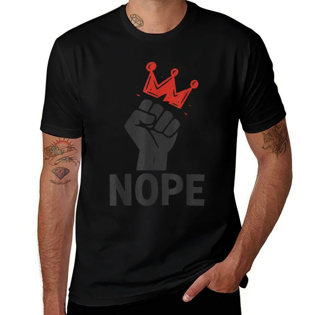 Nope, Fist  Crown, No Kings  High-quality Stitching T-Shirt