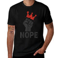 Nope, Fist  Crown, No Kings  High-quality Stitching T-Shirt