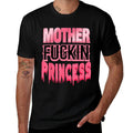 Mother Fuckin Princess Funny  Stretchy T-Shirt