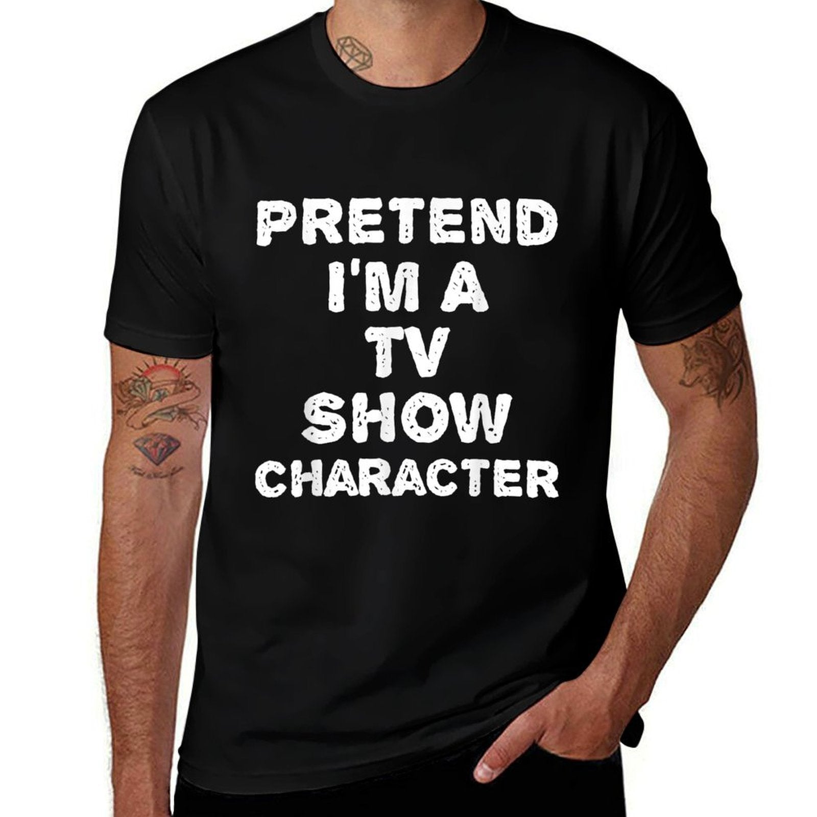 PRETEND IM A TV SHOW CHARACTER Funny Halloween DIY Costume  Affordable Price T-Shirt