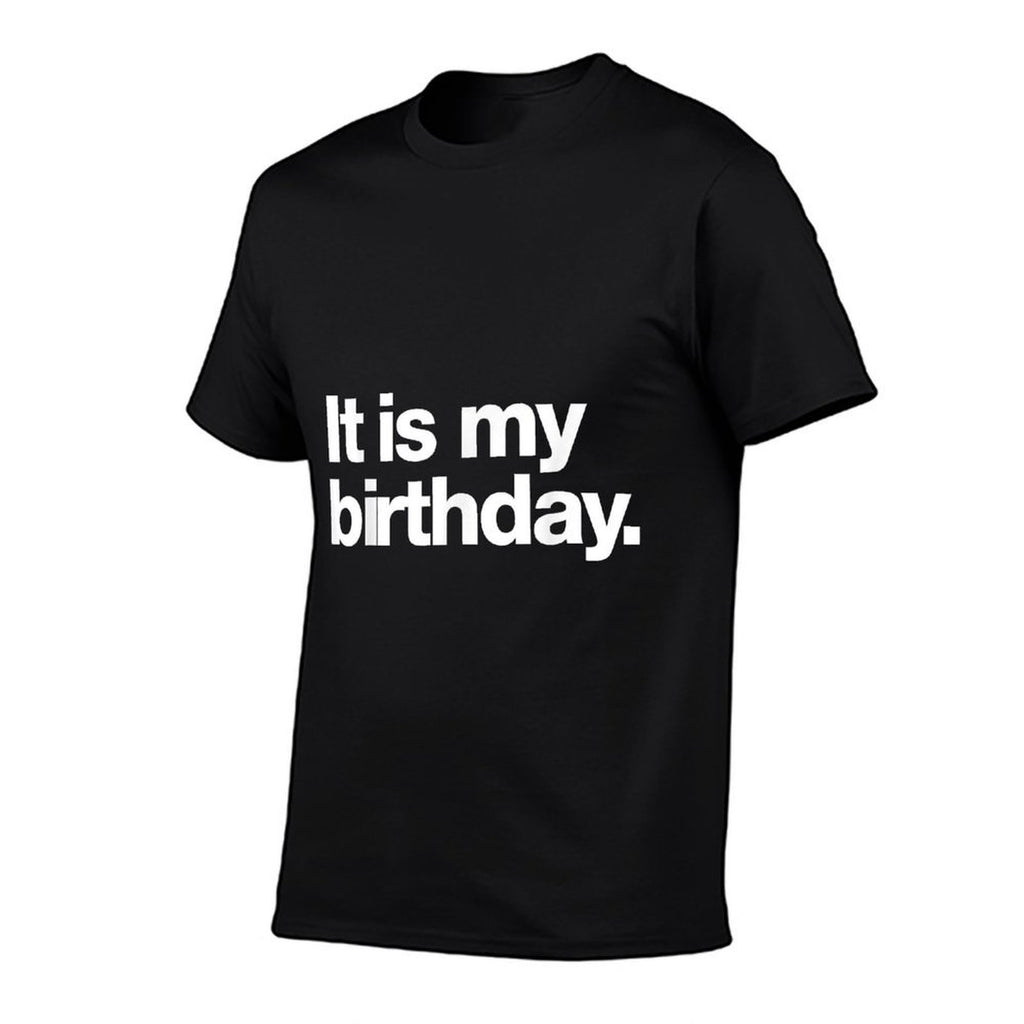 It Is My Birthday  Funny Dry Humour Deadpan Design.  Odor-resistant T-Shirt