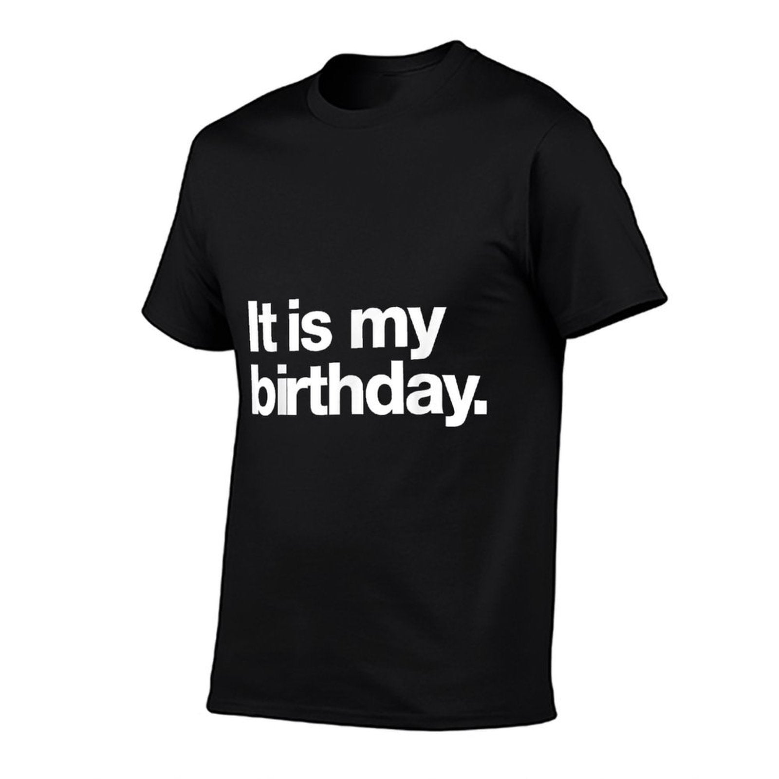 It Is My Birthday  Funny Dry Humour Deadpan Design.  Odor-resistant T-Shirt