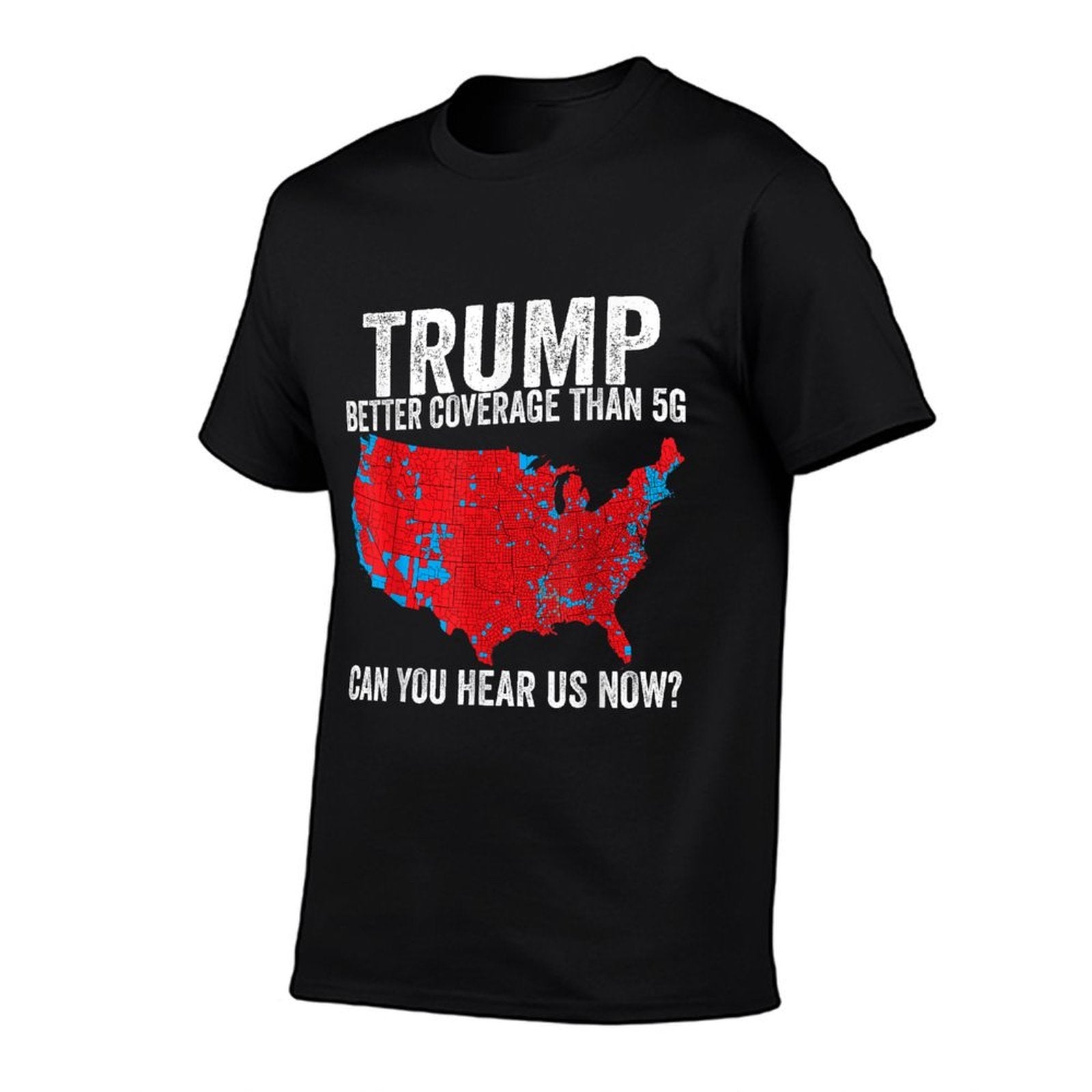 Trump Better Coverage Than 5G Can You Hear Us Now Politics  Easy-care T-Shirt