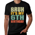 Bruh It's My 6th Birthday 6th Year Old 6 Birthday Vintage  High-quality Stitching T-Shirt