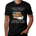 Thats What I Do I Read Books I Drink Coffee I Know Things  Graphic-printed T-Shirt