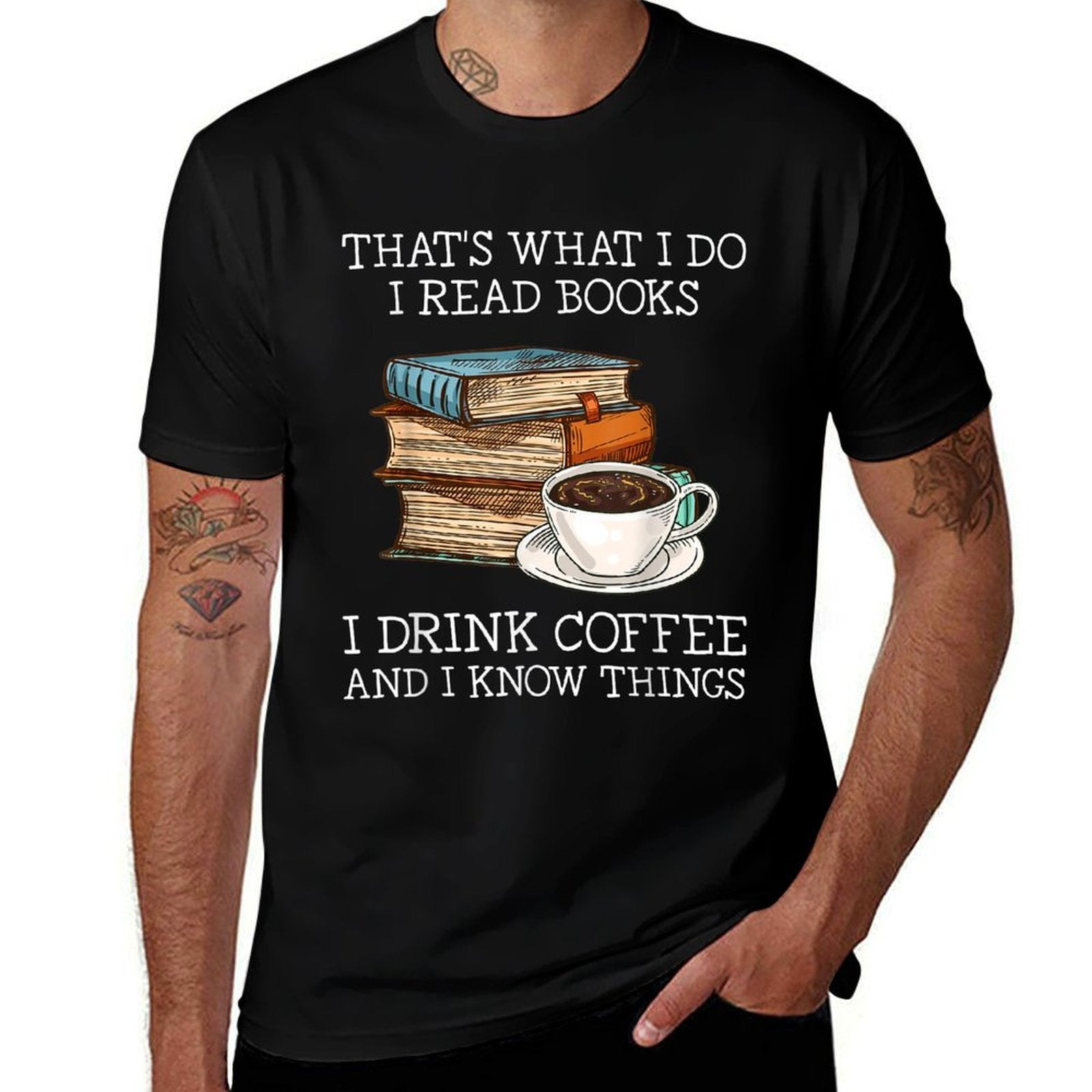 Thats What I Do I Read Books I Drink Coffee I Know Things  Graphic-printed T-Shirt