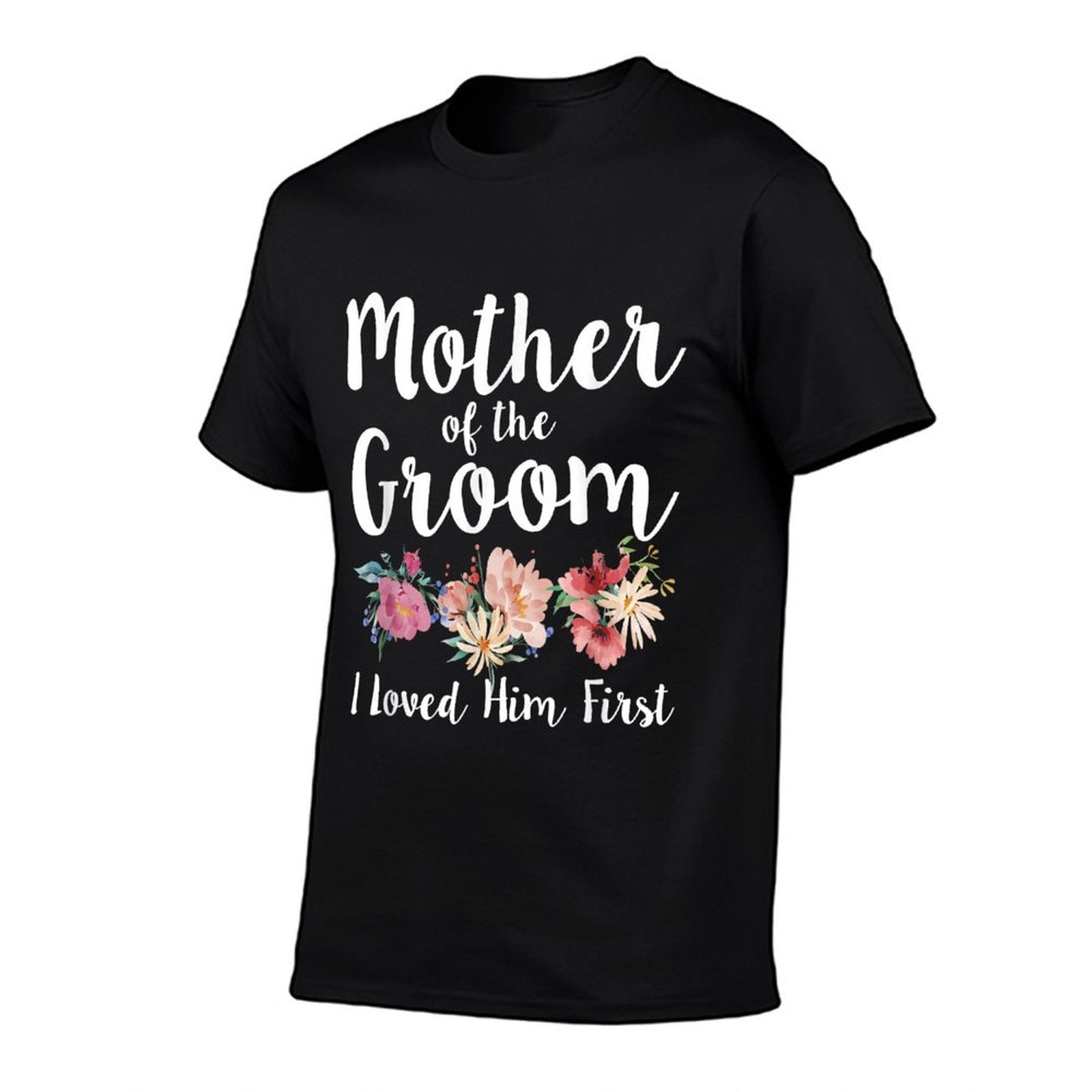 Mother Of The Groom I Loved Him First  Fade-proof Color T-Shirt